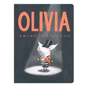 Olivia Saves the Circus -- Ian Falconer